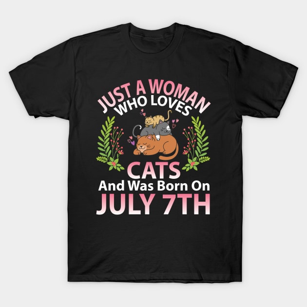 Just A Woman Who Loves Cats And Was Born On July 7th Happy Me Nana Mommy Aunt Sister Wife Daughter T-Shirt by joandraelliot